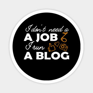 Blogger - I don't need a job, I run a blog Magnet